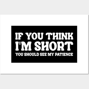 If You Think I'm Short You Should See My Patience Posters and Art